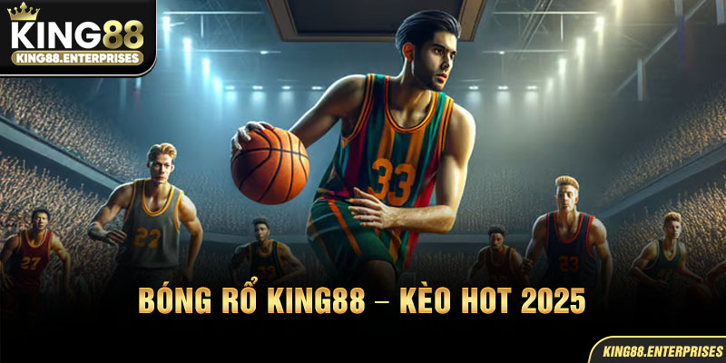 11.1-bong-ro-king88-–-keo-hot-2025