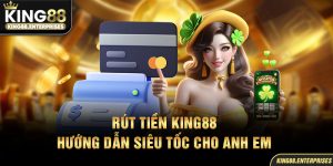 21-rut-tien-king88-huong-dan-sieu-toc-cho-anh-em