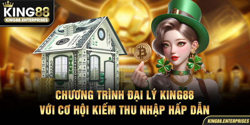 27-chuong-trinh-dai-ly-king88-voi-co-hoi-kiem-thu-nhap-hap-dan