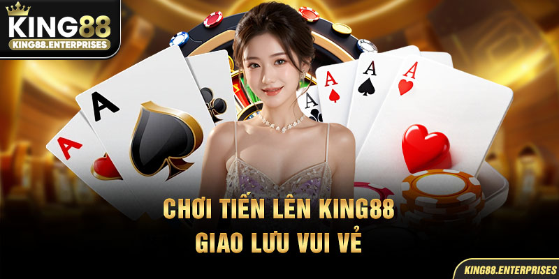 5-choi-tien-len-king88-–-giao-luu-vui-ve