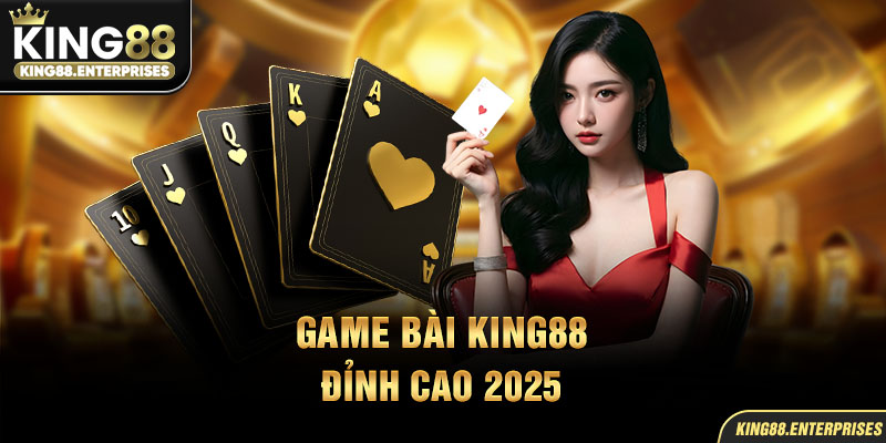 6-game-bai-king88-–-dinh-cao-2025