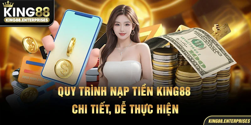 7-quy-trinh-nap-tien-king88-chi-tiet,-de-thuc-hien